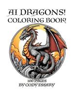 Ai Mystical Dragons! Coloring Book!: 100 Pages! Fun for ALL ages!