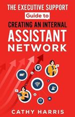 The Executive Support Guide to Creating an Internal Assistant Network