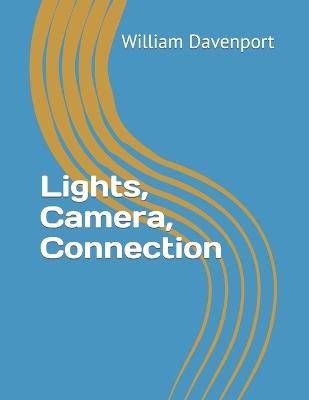 Lights, Camera, Connection - William Davenport - cover