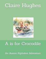 A is for Crocodile: An Aussie Alphabet Adventure