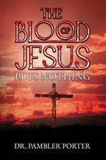 The Blood of Jesus Plus Nothing