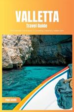 Valletta Travel Guide 2024: The Ultimate Travel Book To Unveiling Valletta's Hidden Gem (Malta)