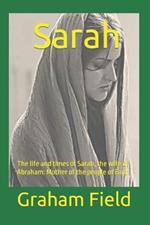 Sarah: The life and times of Sarah, the wife of Abraham: Mother of the people of Faith