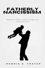 Fatherly Narcissism: Healing from a Toxic Father and Complex PTSD