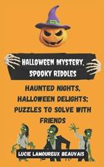 Halloween Mystery, Spooky Riddles: Haunted Nights, Halloween Delights; Puzzles to Solve with Friends
