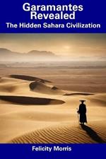 Garamantes Revealed: The Hidden Sahara Civilization
