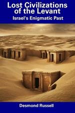 Lost Civilizations of the Levant: Israel's Enigmatic Past