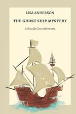 The Ghost Ship Mystery: A Seaside Cove Adventure
