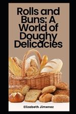 Rolls and Buns: A World of Doughy Delicacies