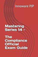 Mastering Series 14 - The Compliance Official Exam Guide