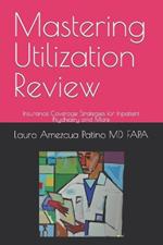 Mastering Utilization Review: Insurance Coverage Strategies for Inpatient Psychiatry and More