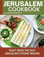 Jerusalem cookbook: Feast From The East: Jerusalem's Iconic Recipes