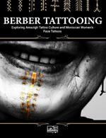 Berber Tattooing: Exploring Amazigh Tattoo Culture and Moroccan Women's Face Tattoos