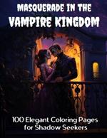 Masquerade in the Vampire Kingdom: 100 Elegant Coloring Pages for Shadow Seekers