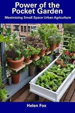 Power of the Pocket Garden: Maximizing Small Space Urban Agriculture