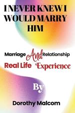 I Never Knew I Would Marry Him: Marriage And Relationship Real Life Experience