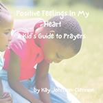 Positive Feelings In My Heart: A Kid's Guide to Prayers