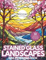 Stained Glass Landscapes Coloring Book: Wonderful Relaxing Landscape Vistas for Adults and Teens