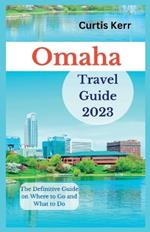 Omaha Travel Guide 2023: The Definitive Guide on Where to Go and What to Do