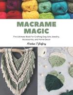 Macrame Magic: The Ultimate Book for Crafting Exquisite Jewelry, Accessories, and Home Decor