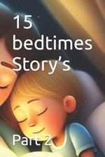 15 bedtimes Story's: Part 2