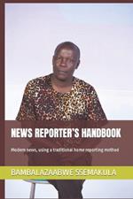 News Reporter's Handbook: Modern news, using a traditional home reporting method