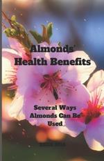 Almonds' Health Benefits: Several Ways Almonds Can Be Used
