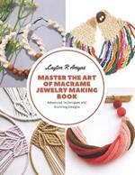 Master the Art of Macrame Jewelry Making Book: Advanced Techniques and Stunning Designs