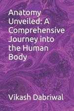 Anatomy Unveiled: A Comprehensive Journey into the Human Body