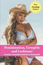 Feminization, Cowgirls and Lesbians!: Gender transformation in demand!