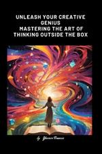 Unleash Your Creative Genius Mastering the Art of Thinking Outside the Box