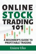 Online Stock Trading 101: A Beginner's Guide to Profitable Trading