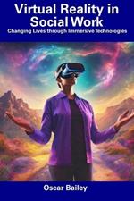 Virtual Reality in Social Work: Changing Lives through Immersive Technologies