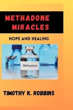 Methadone Miracles: Hope and Healing