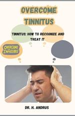 Overcome Tinnitus: Tinnitus: How to Recognize and Treat It