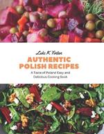 Authentic Polish Recipes: A Taste of Poland Easy and Delicious Cooking Book