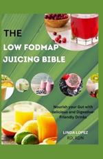 The Low Fodmap Juicing Bibile: Nourishing your gut with delicious and digestive friendly drinks