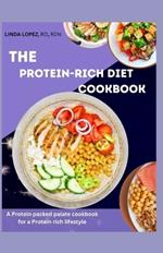 The Protein-Rich Diet Cookbook: A protein packed palate cookbook for a protein rich lifestyle