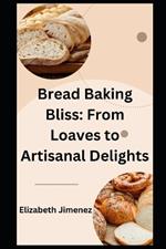 Bread Baking Bliss: From Loaves to Artisanal Delights