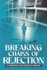 Breaking Chains of Rejection: A Personal Deliverance Manual