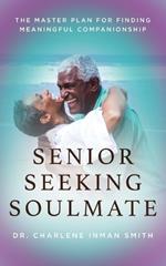 Senior Seeking Soulmate: The Master Plan for Finding Meaningful Companionship
