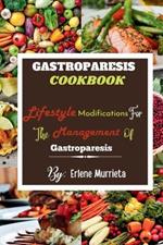 Gastroparesis Cookbook: Lifestyle Modifications For The Management Of Gastroparesis