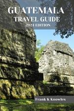 Guatemala Travel Guide 2024 Edition