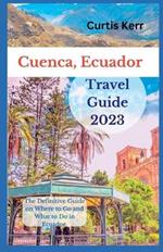 Cuenca, Ecuador Travel Guide: A Definitive Guide on Where to Go and Things to Do Ecuador