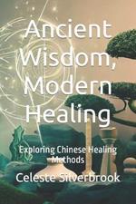 Ancient Wisdom, Modern Healing: Exploring Chinese Healing Methods