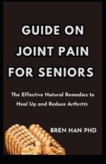 Guide on Joint Pain for Seniors: The Effective Natural Remedies to Heal Up and Reduce Arthrіtіѕ