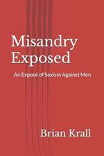 Misandry Exposed: An Exposé of Sexism Against Men
