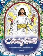 Coloring Faith: Adult Coloring Book: Coloring the Scriptures, Celebrating His Grace