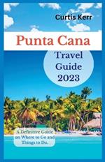 Punta Cana Travel Guide 2023: A Definitive Guide on Where to Go and Things to Do