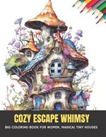 Cozy Escape Whimsy: Big Coloring Book for Women, Magical Tiny Houses, 50 pages, 8.5 x 11 inches